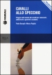 Cavalli allo specchio. Viaggio nella mente dei cavalli per conoscerli, addestrarli e gestirli in scuderia. Con Contenuto digitale per download e accesso on line